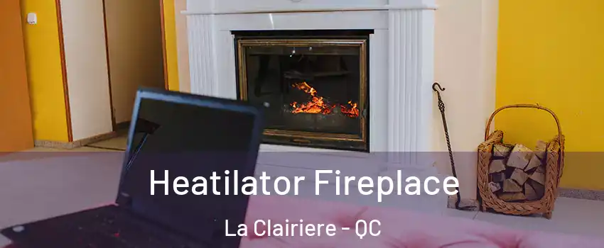  Heatilator Fireplace La Clairiere - QC