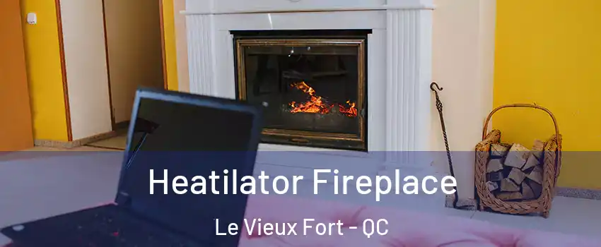  Heatilator Fireplace Le Vieux Fort - QC