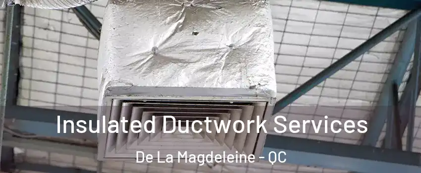 Insulated Ductwork Services De La Magdeleine - QC