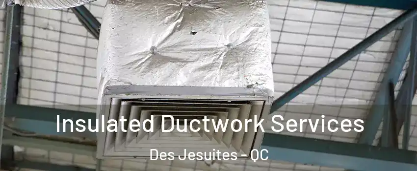 Insulated Ductwork Services Des Jesuites - QC