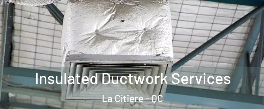  Insulated Ductwork Services La Citiere - QC
