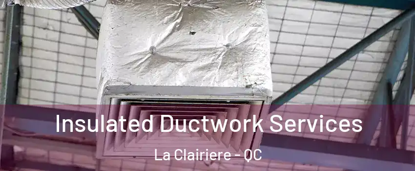  Insulated Ductwork Services La Clairiere - QC