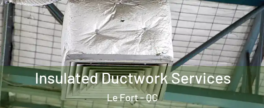  Insulated Ductwork Services Le Fort - QC