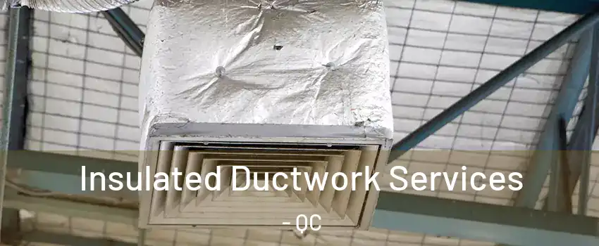  Insulated Ductwork Services - QC