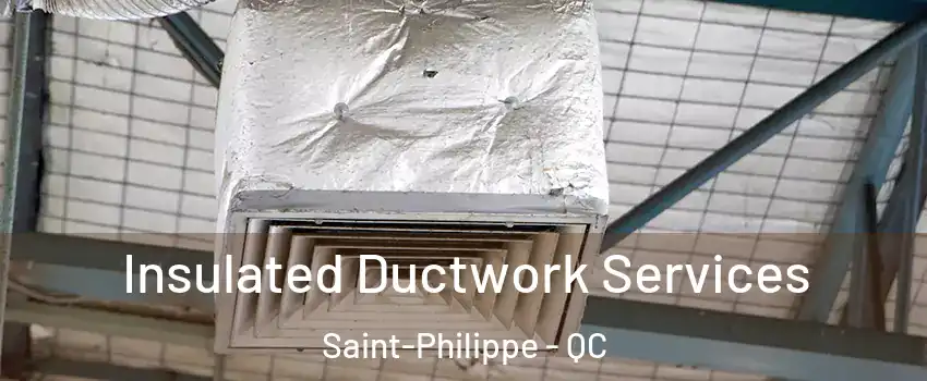  Insulated Ductwork Services Saint-Philippe - QC