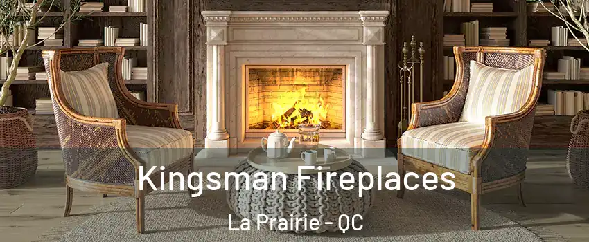 Kingsman Fireplaces La Prairie - QC