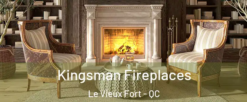  Kingsman Fireplaces Le Vieux Fort - QC