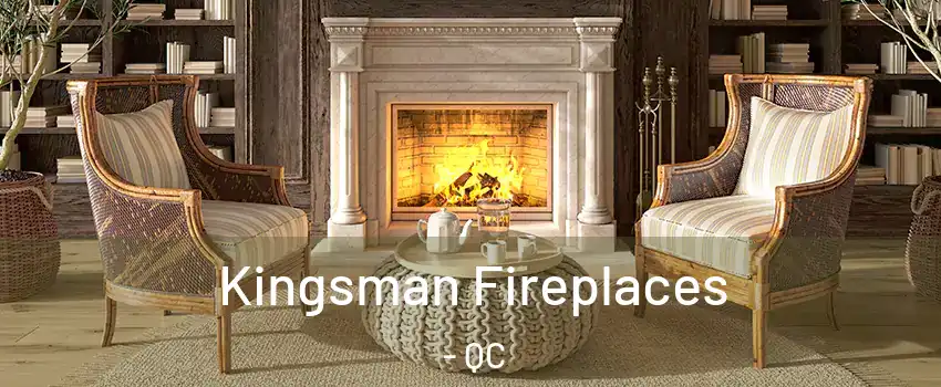  Kingsman Fireplaces - QC