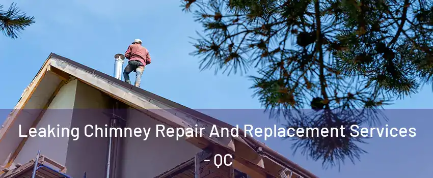  Leaking Chimney Repair And Replacement Services - QC