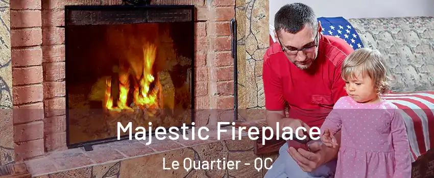  Majestic Fireplace Le Quartier - QC