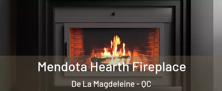 Mendota Hearth Fireplace De La Magdeleine - QC