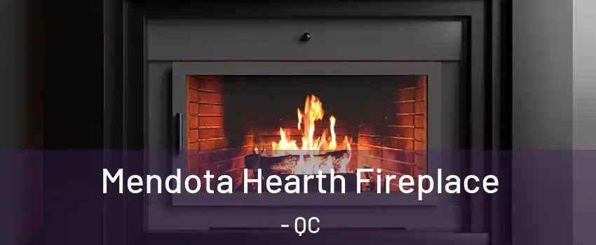 Mendota Hearth Fireplace - QC