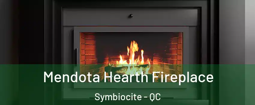 Mendota Hearth Fireplace Symbiocite - QC
