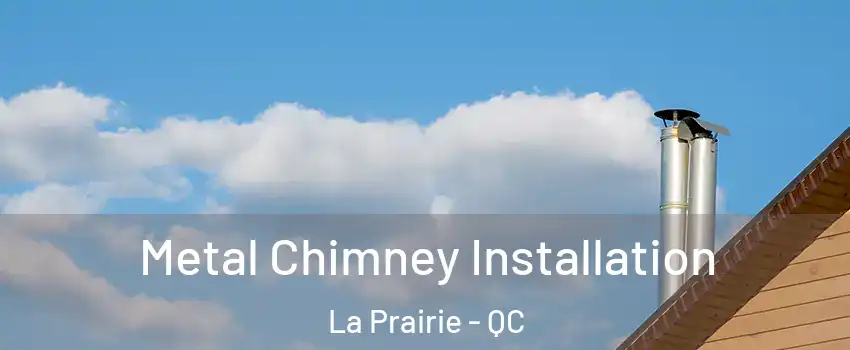  Metal Chimney Installation La Prairie - QC