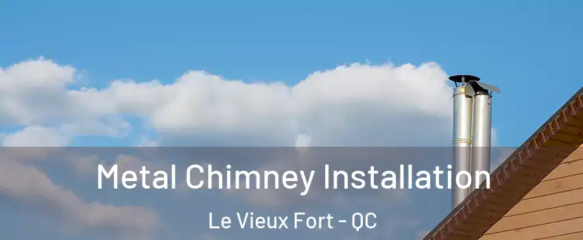  Metal Chimney Installation Le Vieux Fort - QC