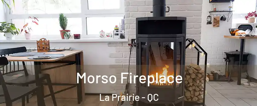 Morso Fireplace La Prairie - QC