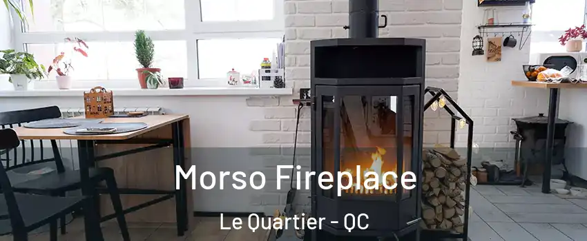 Morso Fireplace Le Quartier - QC