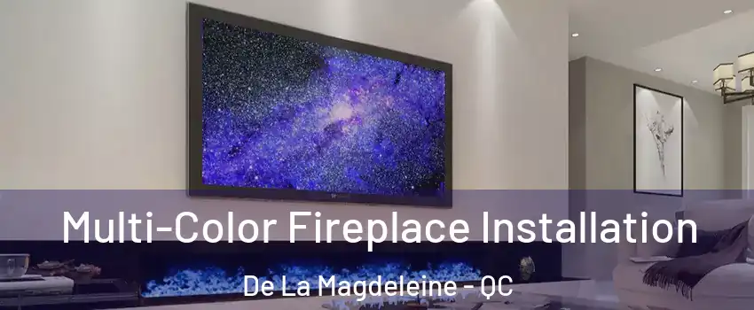  Multi-Color Fireplace Installation De La Magdeleine - QC