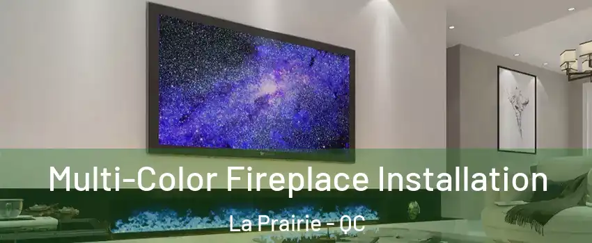 Multi-Color Fireplace Installation La Prairie - QC