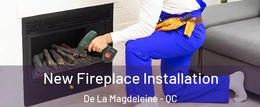 New Fireplace Installation De La Magdeleine - QC