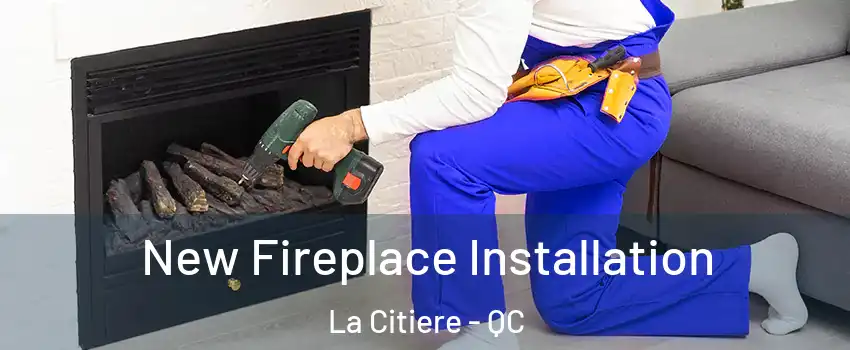 New Fireplace Installation La Citiere - QC