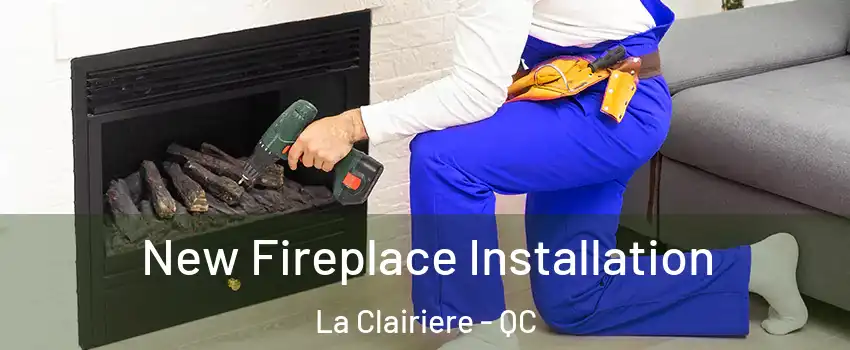 New Fireplace Installation La Clairiere - QC
