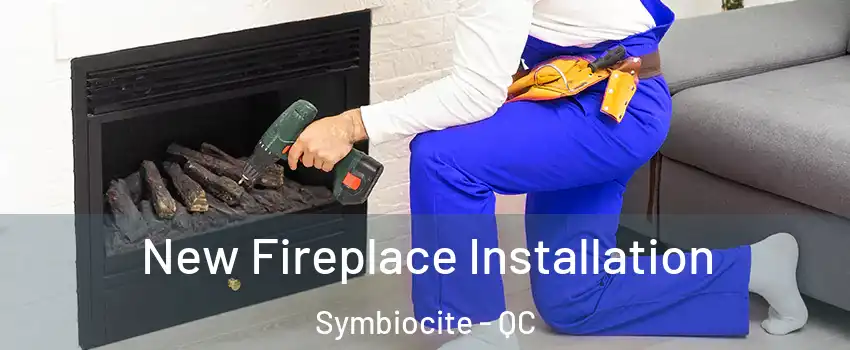 New Fireplace Installation Symbiocite - QC