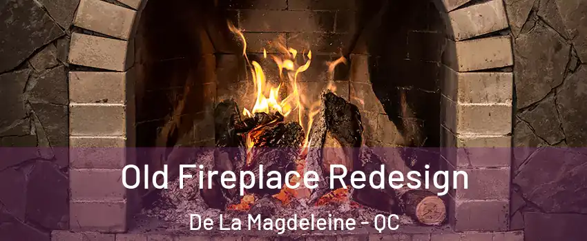  Old Fireplace Redesign De La Magdeleine - QC