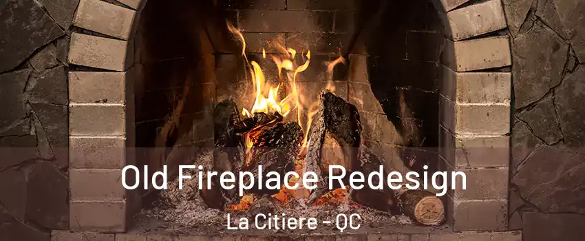  Old Fireplace Redesign La Citiere - QC