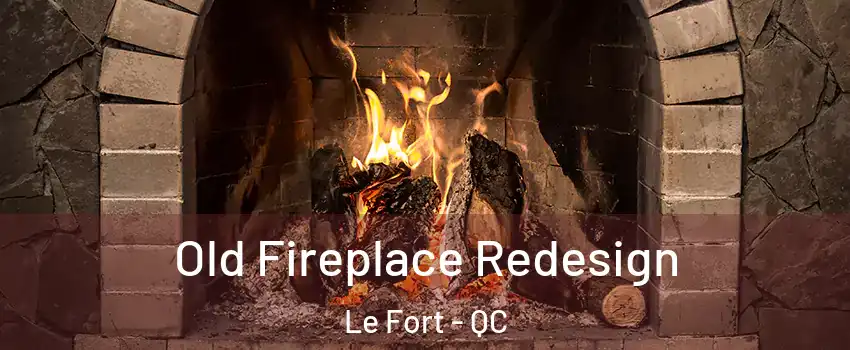  Old Fireplace Redesign Le Fort - QC