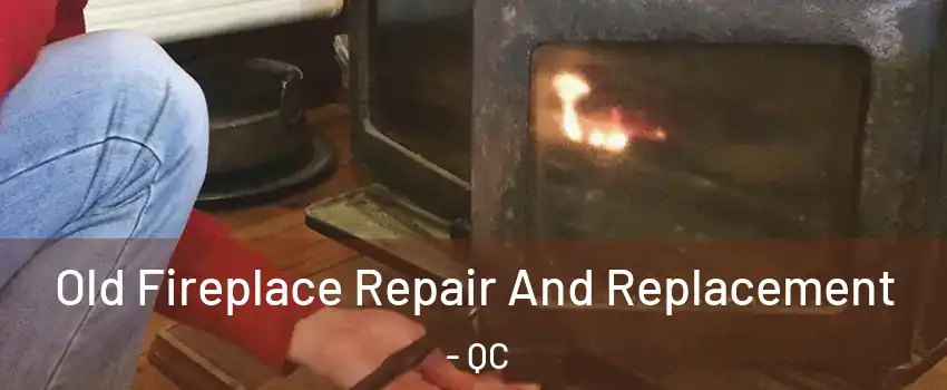  Old Fireplace Repair And Replacement - QC