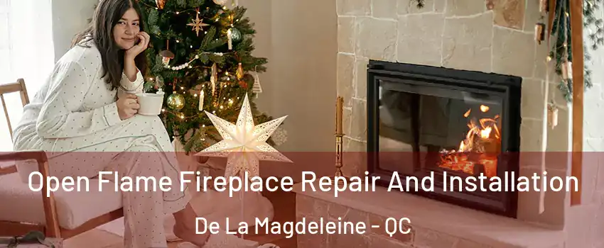  Open Flame Fireplace Repair And Installation De La Magdeleine - QC
