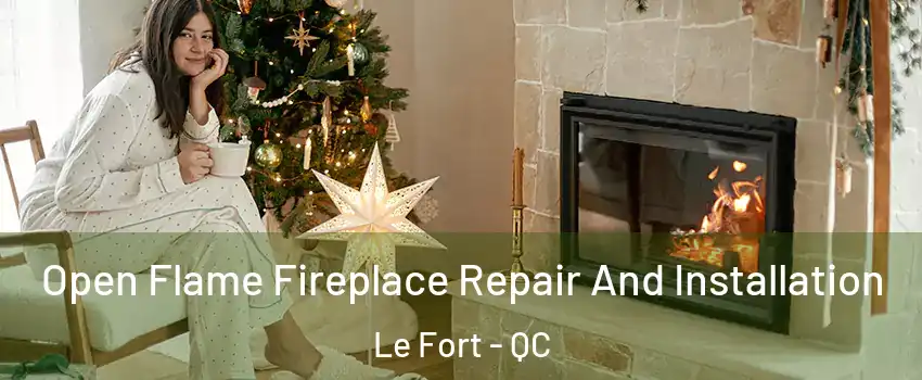  Open Flame Fireplace Repair And Installation Le Fort - QC