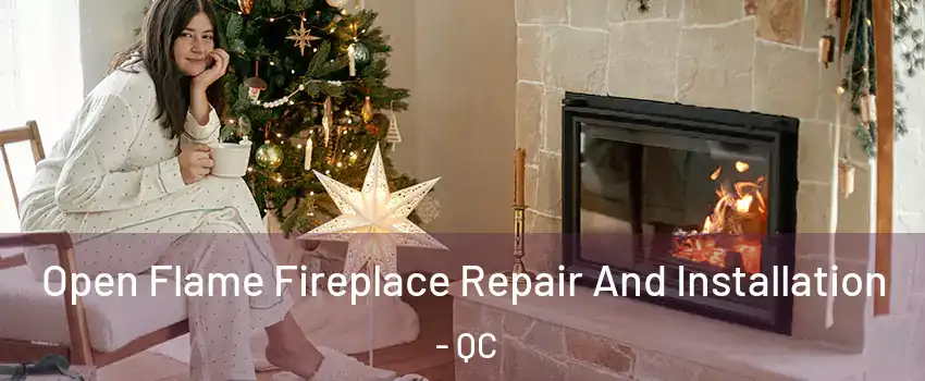  Open Flame Fireplace Repair And Installation - QC