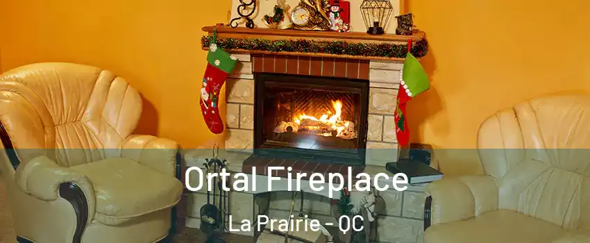 Ortal Fireplace La Prairie - QC