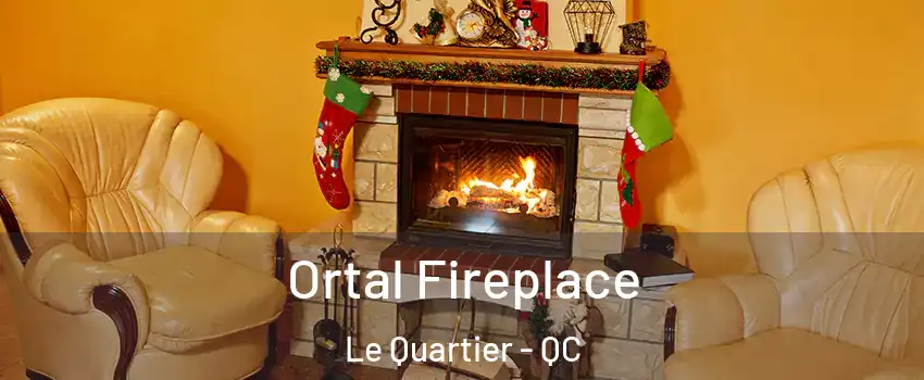 Ortal Fireplace Le Quartier - QC