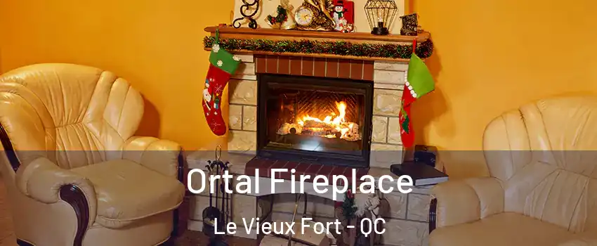 Ortal Fireplace Le Vieux Fort - QC