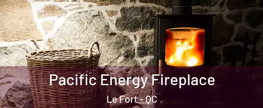  Pacific Energy Fireplace Le Fort - QC