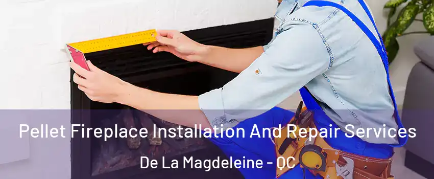  Pellet Fireplace Installation And Repair Services De La Magdeleine - QC