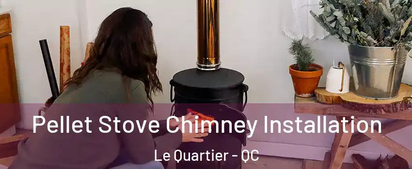  Pellet Stove Chimney Installation Le Quartier - QC