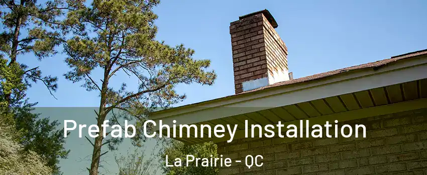  Prefab Chimney Installation La Prairie - QC