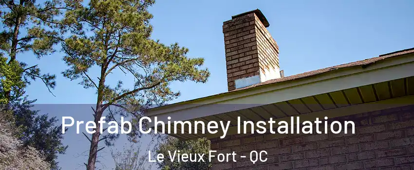  Prefab Chimney Installation Le Vieux Fort - QC