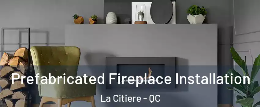  Prefabricated Fireplace Installation La Citiere - QC