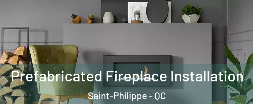  Prefabricated Fireplace Installation Saint-Philippe - QC