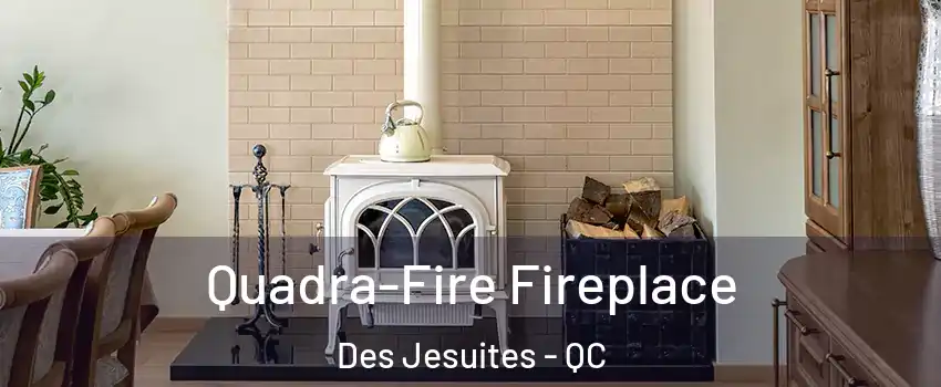  Quadra-Fire Fireplace Des Jesuites - QC