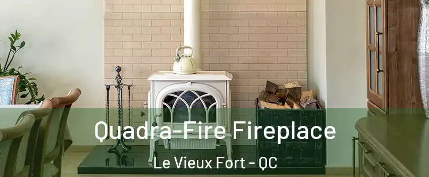  Quadra-Fire Fireplace Le Vieux Fort - QC