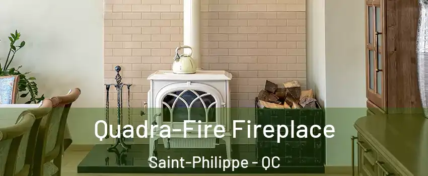  Quadra-Fire Fireplace Saint-Philippe - QC