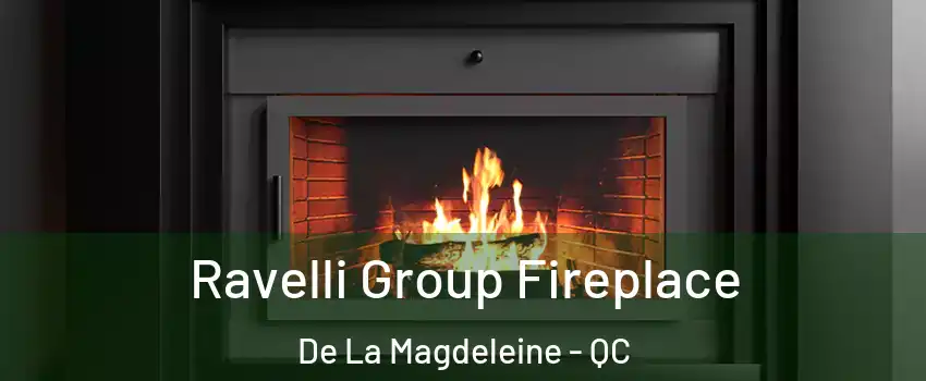 Ravelli Group Fireplace De La Magdeleine - QC