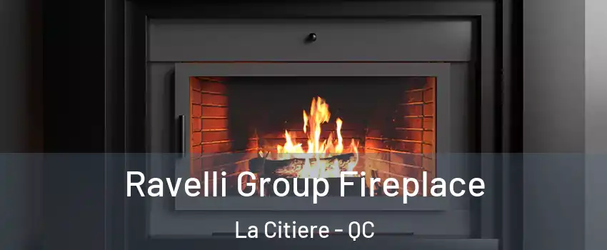 Ravelli Group Fireplace La Citiere - QC