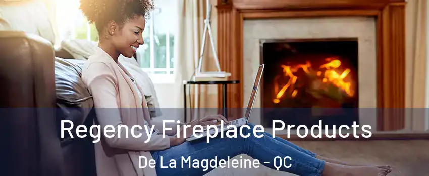  Regency Fireplace Products De La Magdeleine - QC